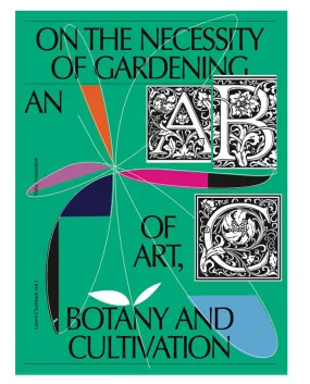 On the Necessity of Gardening: An ABC of Art, Botany and Cultivation