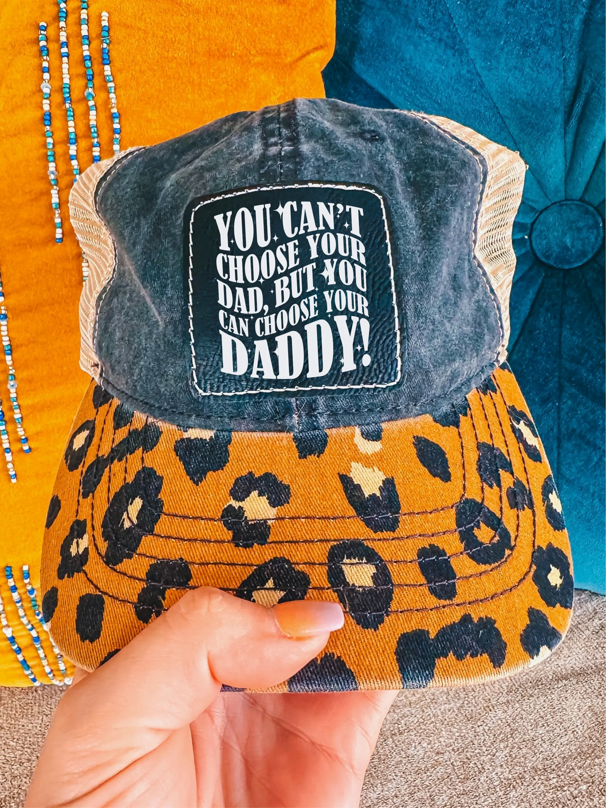 You Can't Choose Your Dad, But You Can Choose Your Daddy! (Leopard Hat)